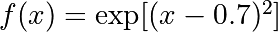 f(x)=\exp[(x-0.7)^2]
